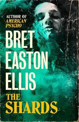 The Shards: Bret Easton Ellis. The Sunday Times Bestselling New Novel from the Author of AMERICAN PSYCHO - Bret Easton Ellis - cover