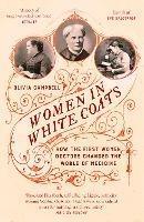 Women in White Coats: How the First Women Doctors Changed the World of Medicine - Olivia Campbell - cover