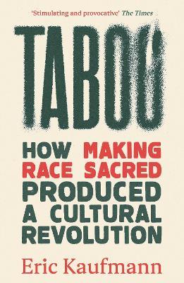 Taboo: How Making Race Sacred Produced a Cultural Revolution - Eric Kaufmann - cover