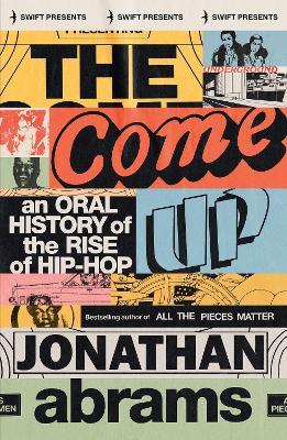 The Come Up: An Oral History of the Rise of Hip-Hop - Jonathan Abrams - cover