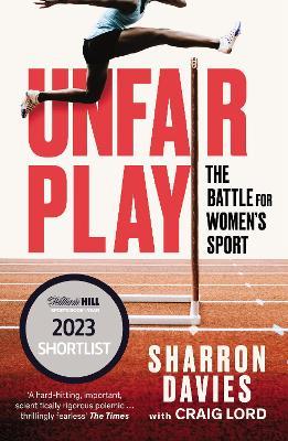 Unfair Play: The Battle For Women's Sport 'Thrillingly Fearless' THE TIMES - Sharron Davies,Craig Lord - cover