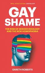 Gay Shame: The Rise of Gender Ideology and the New Homophobia