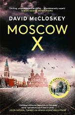 Moscow X: From the Bestselling Author of THE TIMES Thriller of the Year DAMASCUS STATION