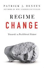 Regime Change: Towards a Postliberal Future
