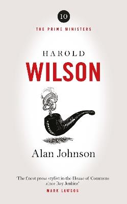 Harold Wilson: Twentieth Century Man: The Prime Ministers Series - Alan Johnson - cover