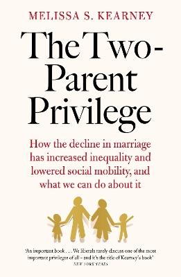 The Two-Parent Privilege: How the decline in marriage has increased inequality and lowered social mobility, and what we can do about it - Melissa S. Kearney - cover