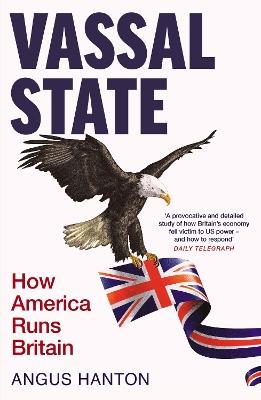 Vassal State: How America Runs Britain - Angus Hanton - cover