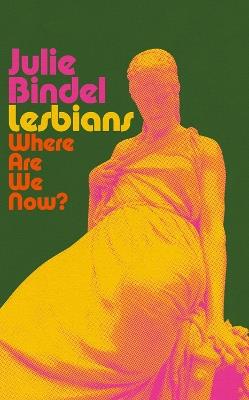 Lesbians: Where are we now? - Julie Bindel - cover