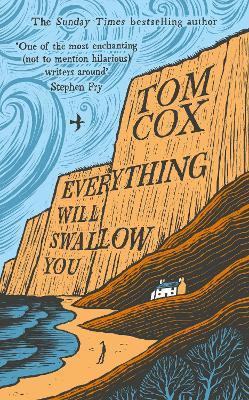 Everything Will Swallow You: From the Sunday Times-Bestselling Author - Tom Cox - cover