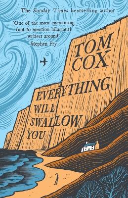 Everything Will Swallow You: From the Sunday Times-Bestselling Author - Tom Cox - cover