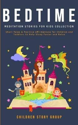 Bedtime Meditation Stories for Kids Collection: Short Tales & Positive Affirmations for Children and Toddlers to Help Sleep Faster and Relax. - Children Story Group - cover