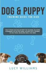 Dog & Puppy Training Guide for Kids: How to Train Your Dog or Puppy for Children, Following a Beginners Step-By-Step guide: Includes Potty Training, 101 Dog Tricks, Socializing Skills, and More.