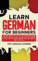 Learn German for Beginners: Learning German in Your Car Has Never Been Easier Before! Have Fun Whilst Learning Fantastic Exercises for Accurate Pronunciations, Daily Used Phrases, and Vocabulary! - Pro Language Learning - cover