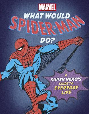 What Would Spider-Man Do?: A Marvel super hero's guide to everyday life - Nate Rae - cover