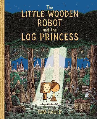 The Little Wooden Robot and the Log Princess: Winner of Foyles Children’s Book of the Year - Tom Gauld - cover