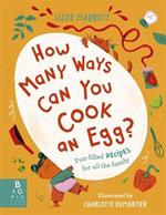 How Many Ways Can You Cook An Egg?: ...and Other Things to Try for Big and Little Eaters