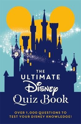 The Ultimate Disney Quiz Book: Over 1000 questions to test your Disney knowledge! - Walt Disney - cover