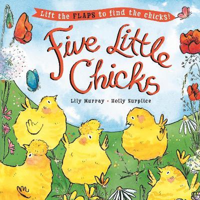 Five Little Chicks: Lift the flaps to find the chicks - Lily Murray - cover