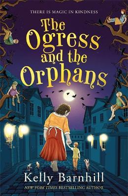 The Ogress and the Orphans: The magical New York Times bestseller - Kelly Barnhill - cover