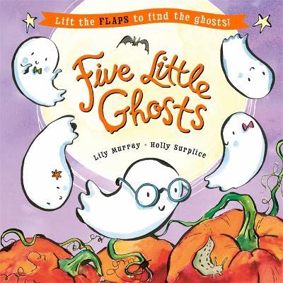 Five Little Ghosts: A lift-the-flap Halloween picture book - Lily Murray - cover