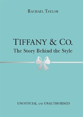 Tiffany & Co.: The Story Behind the Style - Rachael Taylor - cover