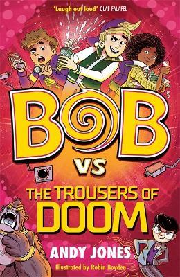 Bob vs the Trousers of Doom: a funny, farty time-travel adventure! - Andy Jones - cover