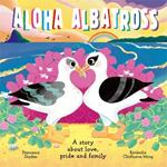 Aloha Albatross: A story about love, pride and family