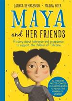 Maya And Her Friends - A story about tolerance and acceptance from Ukrainian author Larysa Denysenko: All proceeds will go to charities helping to protect the children of Ukraine