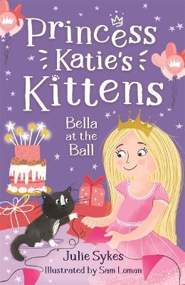 Bella at the Ball (Princess Katie's Kittens 2) - Julie Sykes - cover
