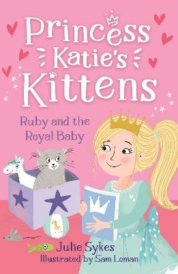 Ruby and the Royal Baby (Princess Katie's Kittens 5) - Julie Sykes - cover