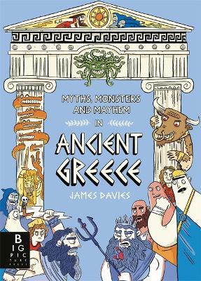 Myths, Monsters and Mayhem in Ancient Greece - James Davies - cover