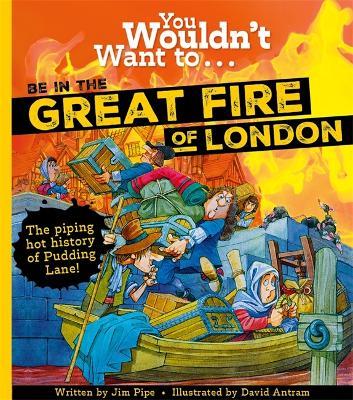 You Wouldn't Want To Be In The Great Fire Of London! - Jim Pipe - cover