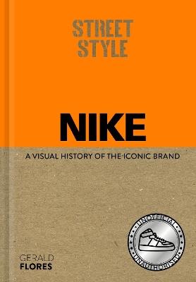 Street Style: Nike: A visual history of the iconic brand - Gerald Flores - cover
