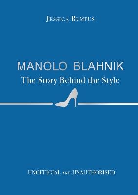Manolo Blahnik: The Story Behind the Style - Jessica Bumpus - cover