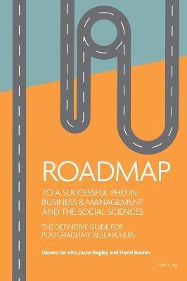Roadmap to a successful PhD in Business  & management and the social sciences: The definitive guide for postgraduate researchers - Glauco De Vita,Jason Begley,David Bowen - cover