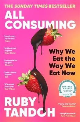 All Consuming: The instant Sunday Times bestseller: Why We Eat the Way We Eat Now - Ruby Tandoh - cover