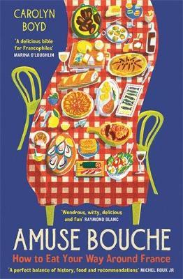 Amuse Bouche: How to Eat Your Way Around France: A Times Best Food and Drink Book 2024 - Carolyn Boyd - cover