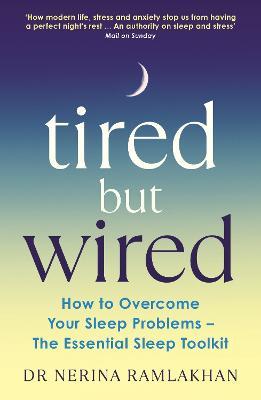 Tired But Wired: How to Overcome Your Sleep Problems - The Essential Sleep Toolkit - Nerina Ramlakhan - cover
