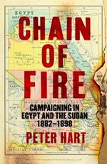 Chain of Fire: Campaigning in Egypt and the Sudan, 1882-98