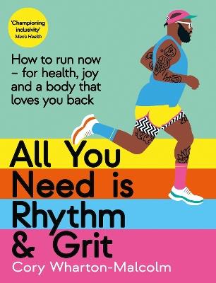 All You Need is Rhythm and Grit: How to run now, for health, joy and a body that loves you back - Cory Wharton-Malcolm - cover