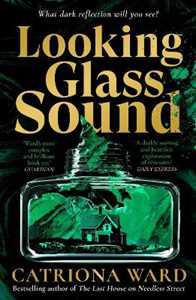 Libro in inglese Looking Glass Sound: from the bestselling and award winning author of The Last House on Needless Street Catriona Ward