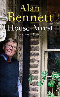House Arrest: Pandemic Diaries - Alan Bennett - cover