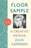 Floor Sample: A Creative Memoir - with an introduction by Emma Gannon - Julia Cameron - cover