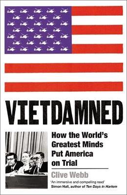 Vietdamned: How the World’s Greatest Minds Put America on Trial - Clive Webb - cover