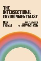 The Intersectional Environmentalist: How to Dismantle Systems of Oppression to Protect People + Planet - Leah Thomas - cover