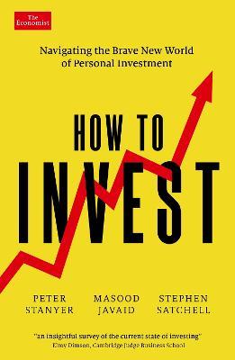 How to Invest: Navigating the brave new world of personal investment - Peter Stanyer,Masood Javaid,Stephen Satchell - cover