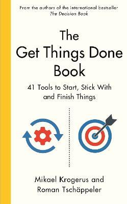 The Get Things Done Book: 41 Tools to Start, Stick With and Finish Things - Mikael Krogerus,Roman Tschappeler - cover