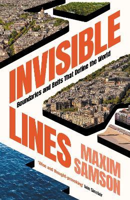 Invisible Lines: Boundaries and Belts That Define the World - Maxim Samson - cover