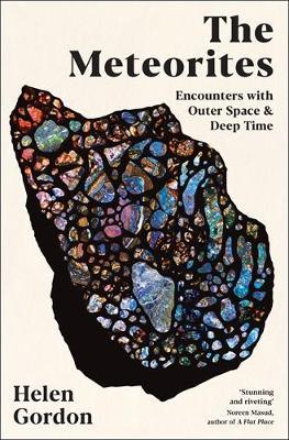 The Meteorites: Encounters with Outer Space and Deep Time - Helen Gordon - cover