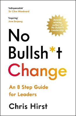 No Bullsh*t Change: An 8 Step Guide for Leaders - Chris Hirst - cover